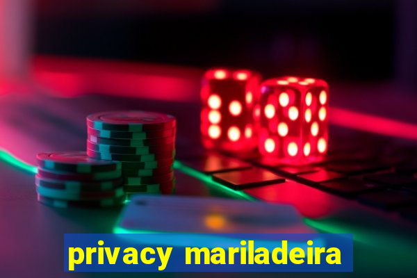 privacy mariladeira